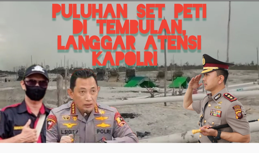 Puluhan Set PETI Di Tembulan Masih Beroperasi, Langgar Atensi Kapolri.